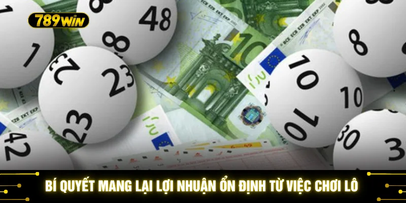 Bí quyết mang lại lợi nhuận ổn định từ việc chơi lô