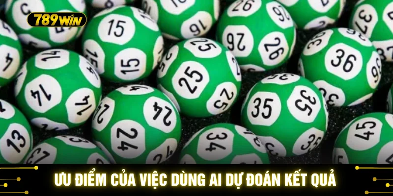 Ưu điểm của việc dùng AI dự đoán kết quả