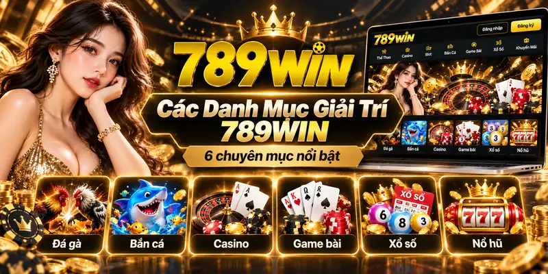 Sáu danh mục giải trí tại trang chủ 789WIN